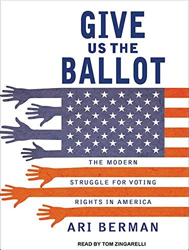 Give Us The Ballot The Modern Struggle For Voting Rights In America By
