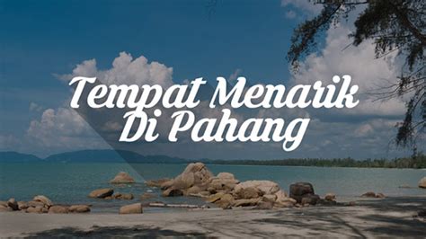 Tempat Menarik Di Pahang Yang Anda Boleh Lawati Blog Travel Hellocuti
