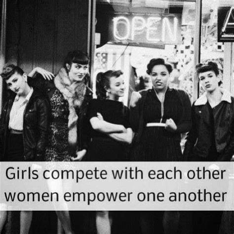 Girls Compete With Each Other Women Empower One Another Wise Women Strong Women Riot Grrrl