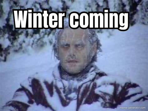 Winter Coming Meme Generator