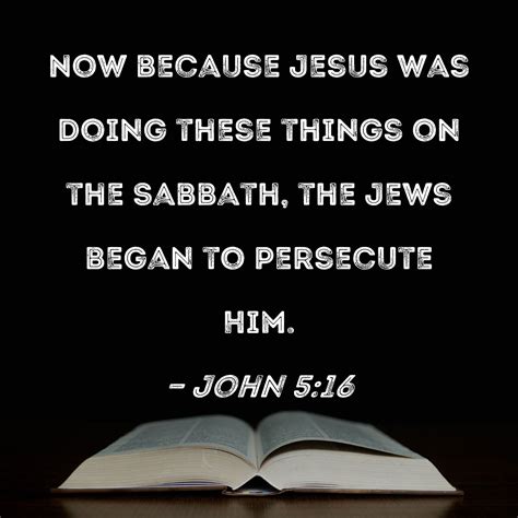 John 516 Now Because Jesus Was Doing These Things On The Sabbath The