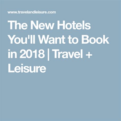 The New Hotels Youll Want To Book In 2018 Travel And Leisure Hotel