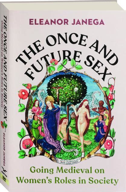 The Once And Future Sex Going Medieval On Women S Roles In Society