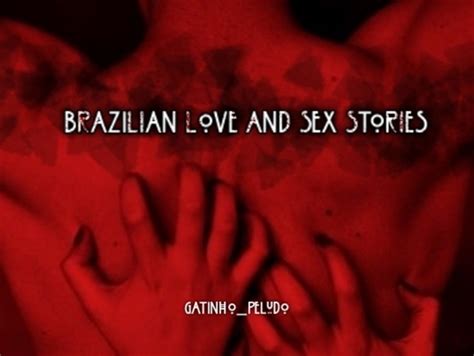 história brazilian love and sex stories capítulo 1 história escrita por gatinho peludo
