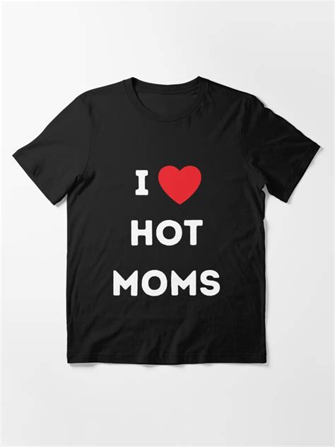 i love hot moms hot milfs design for hot moms and milfs lover t for men t shirt for sale