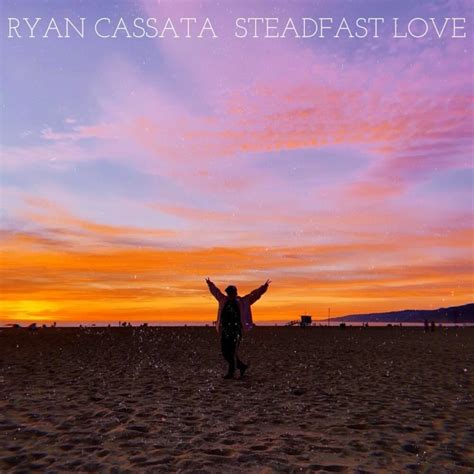 Ryan Cassata Steadfast Love Lyrics Genius Lyrics