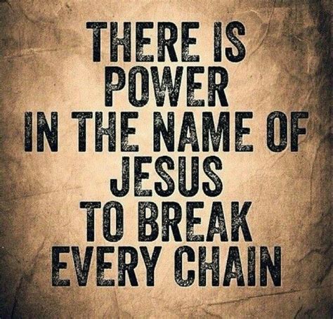 There Is Power In The Name Of JESUS To Break Every Chain GOD Pinterest Verses Bible And