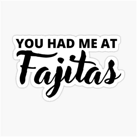 you had me at fajitas fajita jokes national fajita day funny fajita quotes sticker for