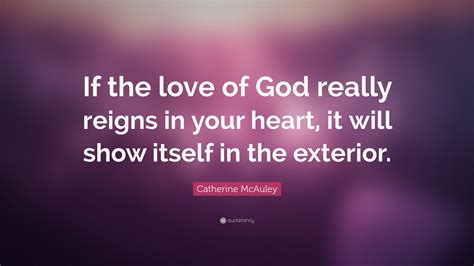 Catherine Mcauley Quote If The Love Of God Really Reigns In Your