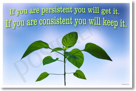 If You Are Persistent You Will Get It If You Are Consistent You Will