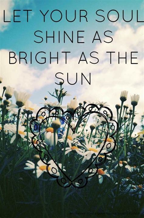 Let Your Soul Shine As Bright As The Sun Bright Quotes Meaningful