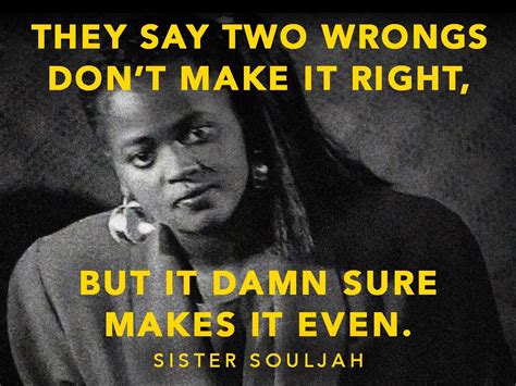 The quote belongs to another author. "They say two wrongs don't make it right..." Sister Souljah - The best quotes, sayings ...