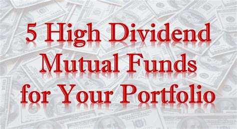 5 High Dividend Mutual Funds For Your Portfolio