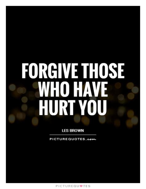 Forgive Those Who Have Hurt You Picture Quotes
