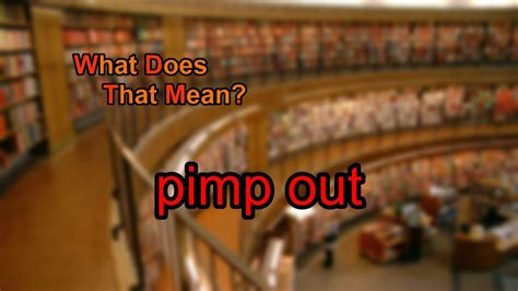 What Does Pimp Out Mean Youtube