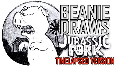 Beanie Draws Jurassic Pork Time Lapse Video Youtube