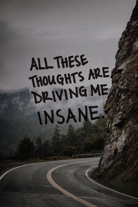 All These Thoughts Are Driving Me Insane Picture Quotes
