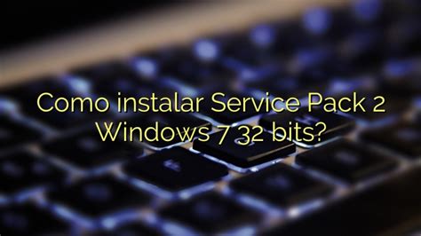 Como Instalar Service Pack 2 Windows 7 32 Bits Efficient Software