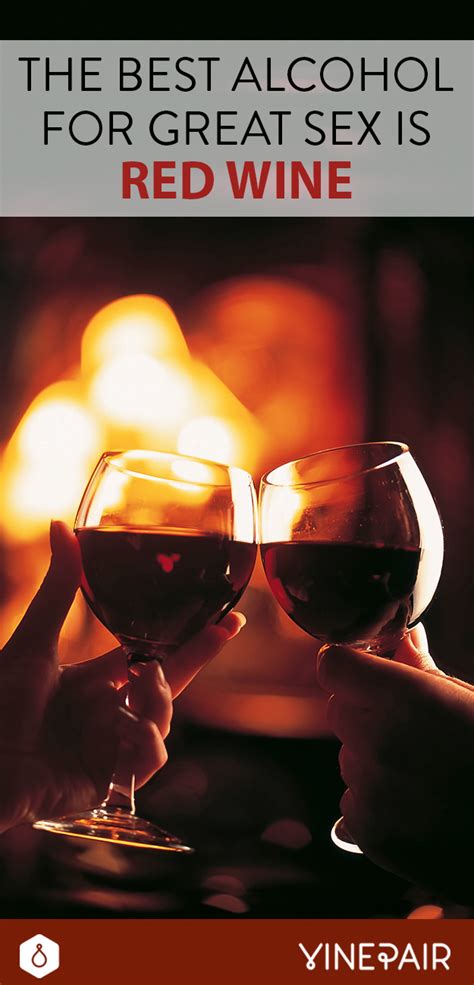 The Best Alcohol For Great Sex Its Red Wine Vinepair