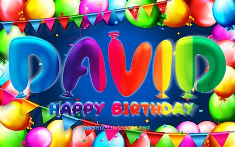 Download Wallpapers Happy Birthday David 4k Colorful Balloon Frame