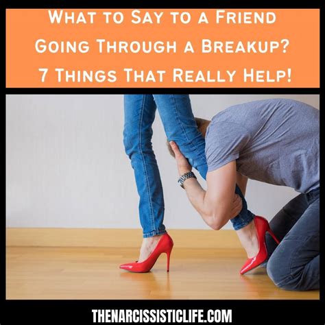 what to say to a friend going through a breakup the narcissistic life