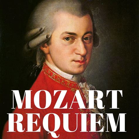 Wolfgang Amadeus Mozart Mozart Requiem In D Minor Iheart