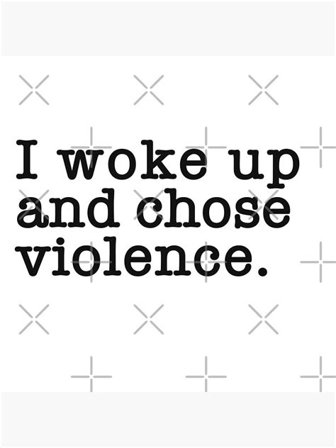 I Woke Up And Chose Violence Meme Poster For Sale By Namidere7