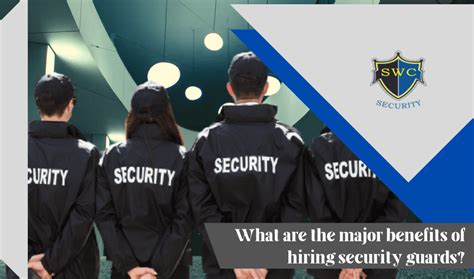 What Are The Major Benefits Of Hiring Security Guards Swc Security