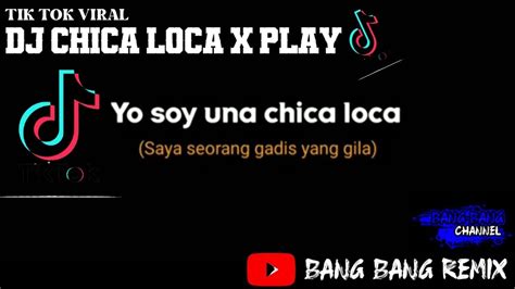 Dj Chica Loca X Play 🎶🔊 Dj Remix Terbaru Viral Tiktok 2021 Youtube