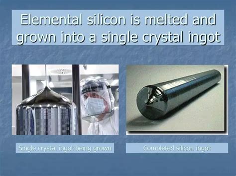 Ppt Elemental Silicon Is Melted And Grown Into A Single Crystal Ingot