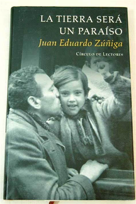 La Tierra Sera Un Paraiso Juan Eduardo Zuniga