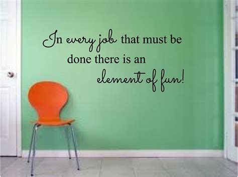 In Every Job That Must Be Done There Is An Element Of Fun