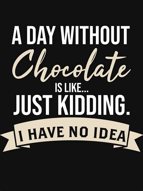 A Day Without Chocolate Is Like Funny Chocolate Womens T Essential T
