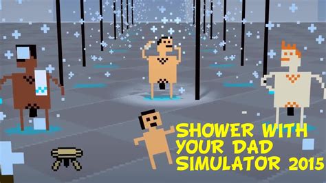 The Best Game Ever Shower With Your Dad Simulator 2015 Youtube