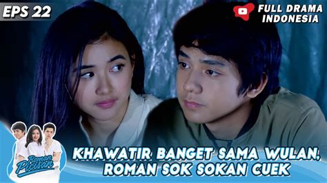 Khawatir Banget Sama Wulan Roman Sok Sokan Cuek Roman Picisan Eps 22