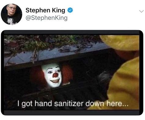 The best memes from instagram, facebook, vine, and twitter about i've got this. I Got Hand Sanitizer Down Here IT Stephen King Tweet - Shut Up And Take My Money