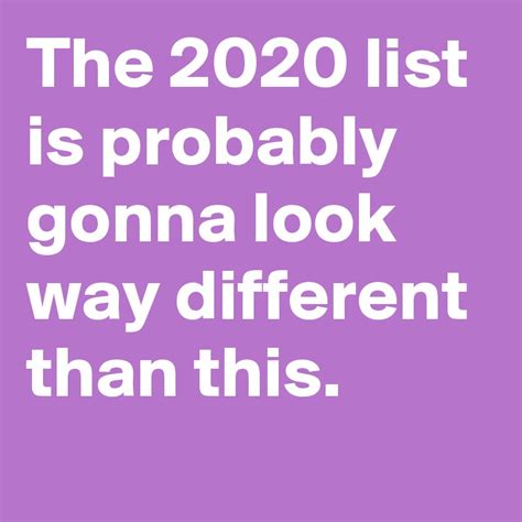 The 2020 List Is Probably Gonna Look Way Different Than This Post By