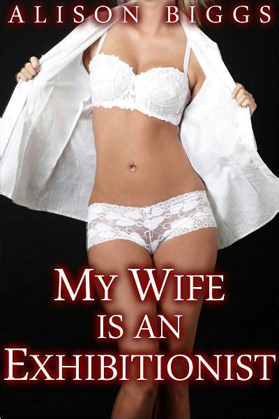 My Wife Is An Exhibitionist Erotic Voyeurism Story By Alison Biggs
