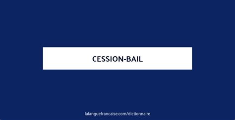 Specifically, it deals with the questions of how and why an individual. Cession-bail : définition de « cession-bail ...