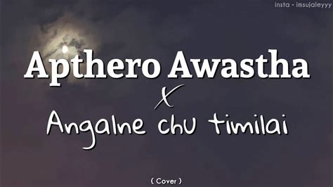 Apthero Awastha X Angalne Chu Timilai Cover B3kcha Youtube