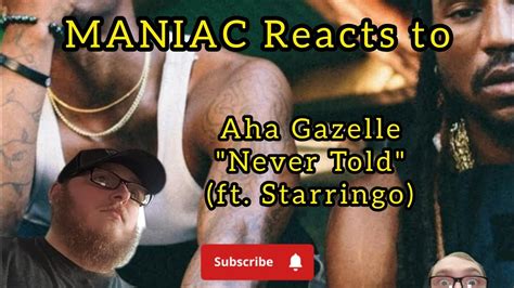 Maniac Reacts To Aha Gazelle Never Told Ft Starringo Reaction