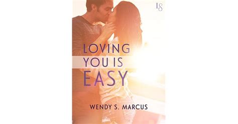 Loving You Is Easy Loving You 1 By Wendy S Marcus