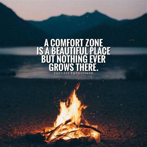 A Comfort Zone Is A Beautiful Place But Nothing Ever Grows There