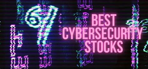 The 8 Best Cybersecurity Stocks To Watch In 2022