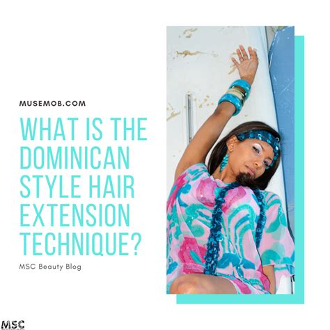 What Is The Dominican Style Hair Extension Technique Msc Virgin Remy