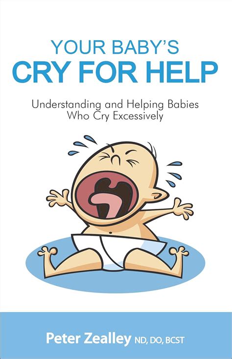 Your Babys Cry For Help Understanding And Helping Babies Who Cry