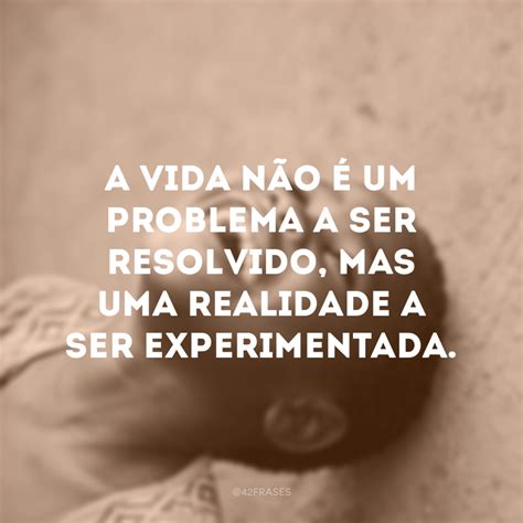 40 Frases Inteligentes Sobre A Vida Para Você Refletir Sobre A Sua