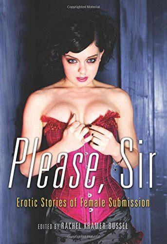 Rachel Kramer Bussel Please Sir Erotic Stories Of Female Submission