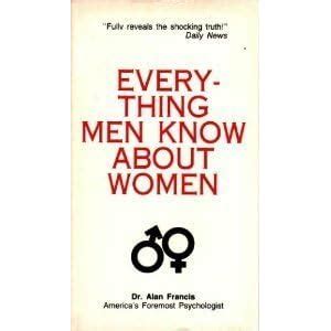 Everything Men Know About Women By Alan Francis Reviews Discussion