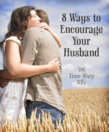 Time Warp Wife Empowering Wives To Joyfully Serve 8 Ways To Encourage Your Husband Very